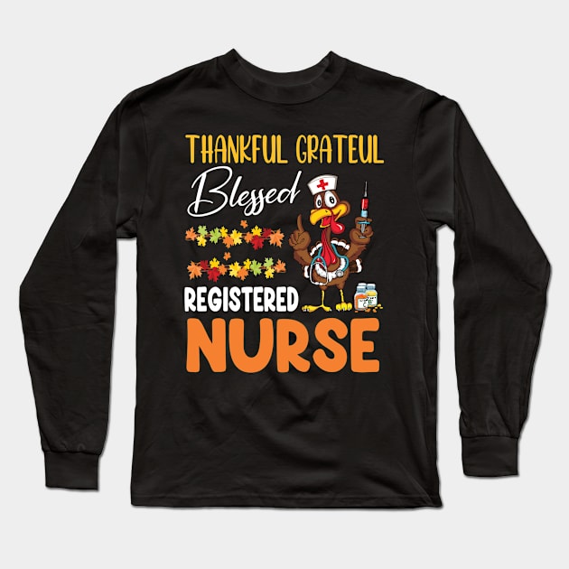 Thanks Day Turkey Thankful Grateful Blessed Registered Nurse Long Sleeve T-Shirt by joandraelliot